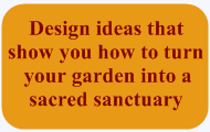 Design ideas that show you how to create a sacred garden 